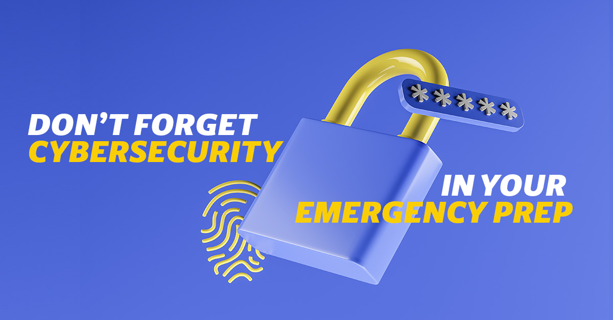 Don't Forget Cybersecurity in Your Emergency Plan